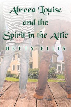 Abreea Louise and the Spirit in the Attic (eBook, ePUB) - Ellis, Betty