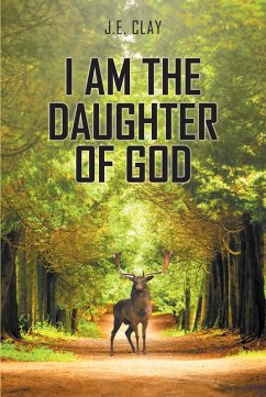 I Am the Daughter of God (eBook, ePUB) - Clay, J. E.
