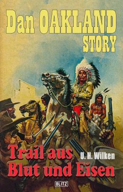 Dan Oakland Story 16: Trail aus Blut und Eisen (eBook, ePUB) - Wilken, U.H.