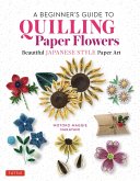 Beginner's Guide to Quilling Paper Flowers (eBook, ePUB)