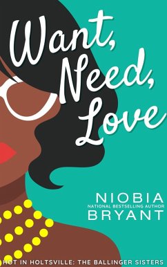 Want, Need, Love (The Ballinger Sisters) (eBook, ePUB) - Bryant, Niobia