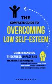 The Complete Guide to Overcoming Low Self-Esteem: Understanding the Causes, Impact and Healing Techniques (eBook, ePUB)