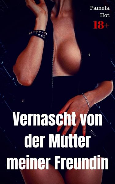Vernascht von der Mutter meiner Freundin (eBook, ePUB)