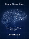 Neural Almost Gate How Neurons Shape Thought (eBook, ePUB)