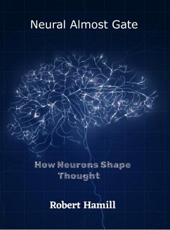 Neural Almost Gate How Neurons Shape Thought (eBook, ePUB) - Hamill, Robert