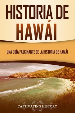 Historia de Hawái: Una guía fascinante de la historia de Hawai¿i (eBook, ePUB) - History, Captivating