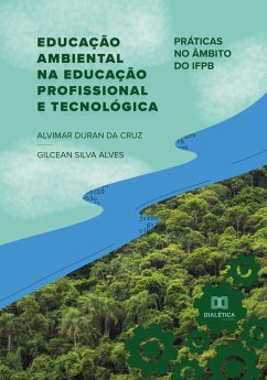 Educação Ambiental na Educação Profissional e Tecnológica (eBook, ePUB) - Cruz, Alvimar Duran da; Alves, Gilcean Silva