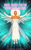 Angel Magic for the Apprentice Wizard (eBook, ePUB) Angel Magic for the Apprentice Wizard (eBook, ePUB)