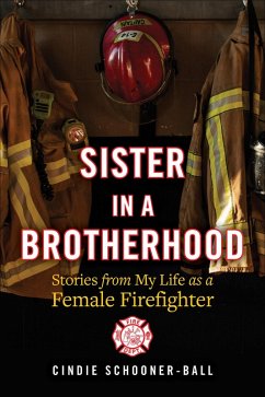 Sister in a Brotherhood: Stories from My Life as a Female Firefighter (eBook, ePUB) - Schooner-Ball, Cindie
