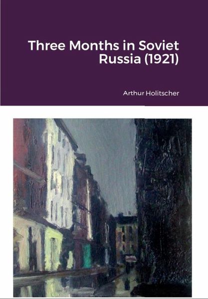 Three Months in Soviet Russia (1921) (eBook, ePUB) Three Months in Soviet Russia (1921) (eBook, ePUB)