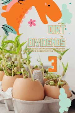 From Dirt to Dividends 3: Use Insects and Business Development Companies to Supplement Your Homestead (MFI Series1, #147) (eBook, ePUB) - King, Joshua