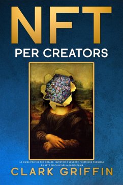 Cover NFT per Creators: La guida pratica per creare, investire e vendere token non fungibili ed arte digitale nella blockchain (Guide sul metaverso e l'arte digitale con le criptovalute) (eBook, ePUB)