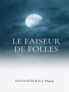 Le Faiseur de folles (eBook, ePUB) - Féval fils, Paul; J. Magog, H.