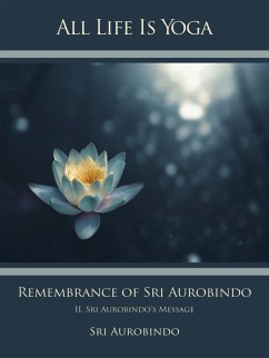 All Life Is Yoga: Remembrance of Sri Aurobindo (2) (eBook, ePUB) - Aurobindo, Sri