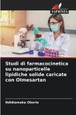 Studi di farmacocinetica su nanoparticelle lipidiche solide caricate con Olmesartan