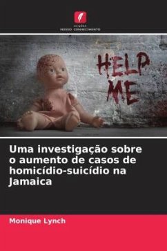 Uma investigação sobre o aumento de casos de homicídio-suicídio na Jamaica - Lynch, Monique