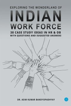 Exploring the wonderland of Indian workforce- 38 case study ideas on HR & OB with questions and suggested answers. - Bandyopadhyay, Asim Kumar