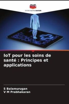 IoT pour les soins de santé : Principes et applications - Balamurugan, S;Prabhakaran, V M