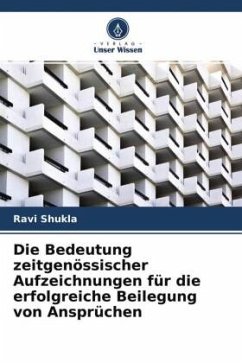 Die Bedeutung zeitgenössischer Aufzeichnungen für die erfolgreiche Beilegung von Ansprüchen - Shukla, Ravi