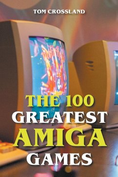 The 100 Greatest Amiga Games - Crossland, Tom