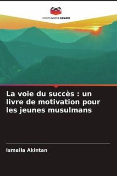 La voie du succès : un livre de motivation pour les jeunes musulmans - Akintan, Ismaila