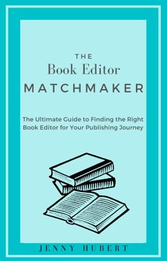 The Book Editor Matchmaker: The Ultimate Guide to Finding the Right Book Editor for Your Publishing Journey (eBook, ePUB) - Hubert, Jenny