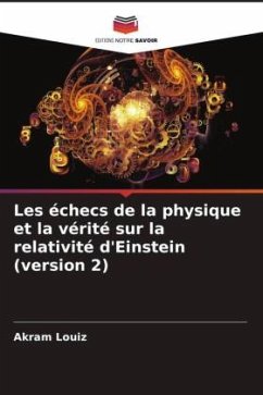 Les échecs de la physique et la vérité sur la relativité d'Einstein (version 2) - Louiz, Akram