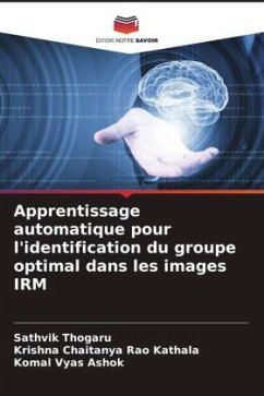 Apprentissage automatique pour l'identification du groupe optimal dans les images IRM - Thogaru, Sathvik;Kathala, Krishna Chaitanya Rao;Ashok, Komal Vyas