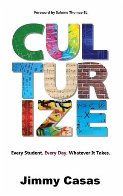 Culturize: Every Student. Every Day. Whatever It Takes. - Casas, Jimmy