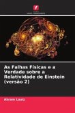 As Falhas Físicas e a Verdade sobre a Relatividade de Einstein (versão 2)