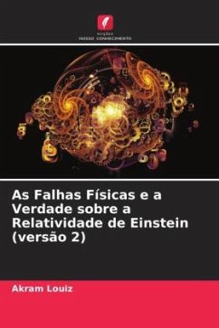 As Falhas Físicas e a Verdade sobre a Relatividade de Einstein (versão 2) - Louiz, Akram