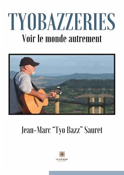 Tyobazzeries: Voir le monde autrement - Jean-Marc Tyo Bazz Sauret