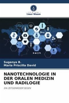 NANOTECHNOLOGIE IN DER ORALEN MEDIZIN UND RADILOGIE - B., Suganya;David, Maria Priscilla