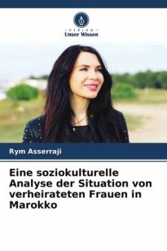 Eine soziokulturelle Analyse der Situation von verheirateten Frauen in Marokko - Asserraji, Rym