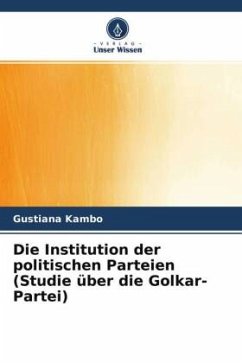 Die Institution der politischen Parteien (Studie über die Golkar-Partei) - Kambo, Gustiana