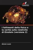I fallimenti della fisica e la verità sulla relatività di Einstein (versione 2)