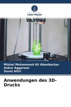 Anwendungen des 3D-Drucks - Ali Aboobacker, Mishal Mohammed;Aggarwal, Ankur;Attri, Sonal