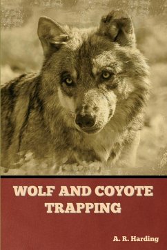 Wolf and Coyote Trapping - Harding, A. R.