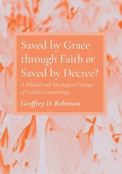 Saved by Grace through Faith or Saved by Decree? - Robinson, Geoffrey D.