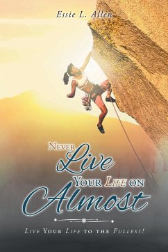 Never Live Your Life on Almost - Allen, Essie L.