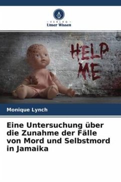 Eine Untersuchung über die Zunahme der Fälle von Mord und Selbstmord in Jamaika - Lynch, Monique