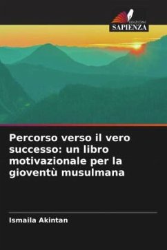 Percorso verso il vero successo: un libro motivazionale per la gioventù musulmana - Akintan, Ismaila