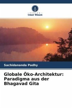 Globale Öko-Architektur: Paradigma aus der Bhagavad Gita - Padhy, Sachidananda