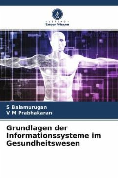 Grundlagen der Informationssysteme im Gesundheitswesen - Balamurugan, S;Prabhakaran, V M
