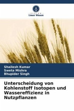 Unterscheidung von Kohlenstoff Isotopen und Wassereffizienz in Nutzpflanzen - Kumar, Shailesh;Mishra, Sweta;Singh, Bhupider