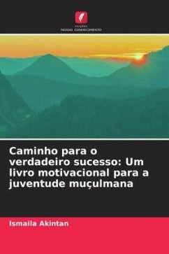 Caminho para o verdadeiro sucesso: Um livro motivacional para a juventude muçulmana - Akintan, Ismaila