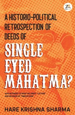 A historico-political retrospection of deeds of SINGLE EYED MAHATMA - Sharma, Hare Krishna