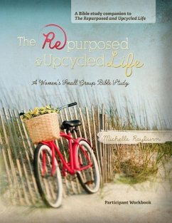 The Repurposed and Upcycled Life: A Women's Small Group Bible Study - Rayburn, Michelle