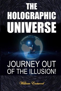 THE HOLOGRAPHIC UNIVERSE - Eastwood, William