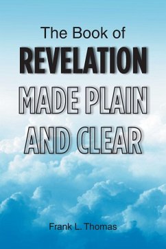 The Book of Revelation Made Plain and Clear - Thomas, Frank L.